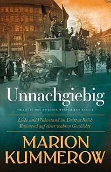 Unnachgiebig: Liebe und Widerstand im Zweiten Weltkrieg: Liebe und Widerstand im Dritten Reich