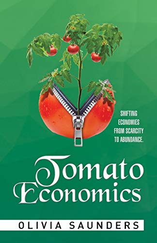 Tomato Economics: Shifting Economies from Scarcity to Abundance