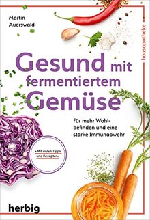 Gesund mit fermentiertem Gemüse: Für mehr Wohlbefinden und eine starke Immunabwehr