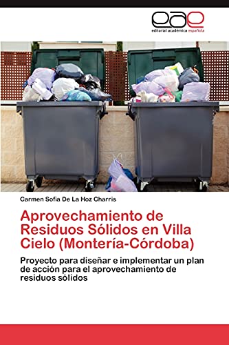 Aprovechamiento de Residuos Sólidos en Villa Cielo (Montería-Córdoba): Proyecto para diseñar e implementar un plan de acción para el aprovechamiento de residuos sólidos