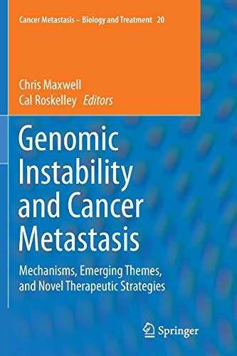 Genomic Instability and Cancer Metastasis: Mechanisms, Emerging Themes, and Novel Therapeutic Strategies (Cancer Metastasis - Biology and Treatment, Band 20)