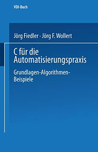C für die Automatisierungspraxis: Grundlagen-Algorithmen-Beispiele (Vdi-Buch) (German Edition)