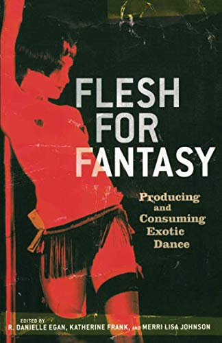 Flesh for Fantasy: Producing and Consuming Exotic Dance