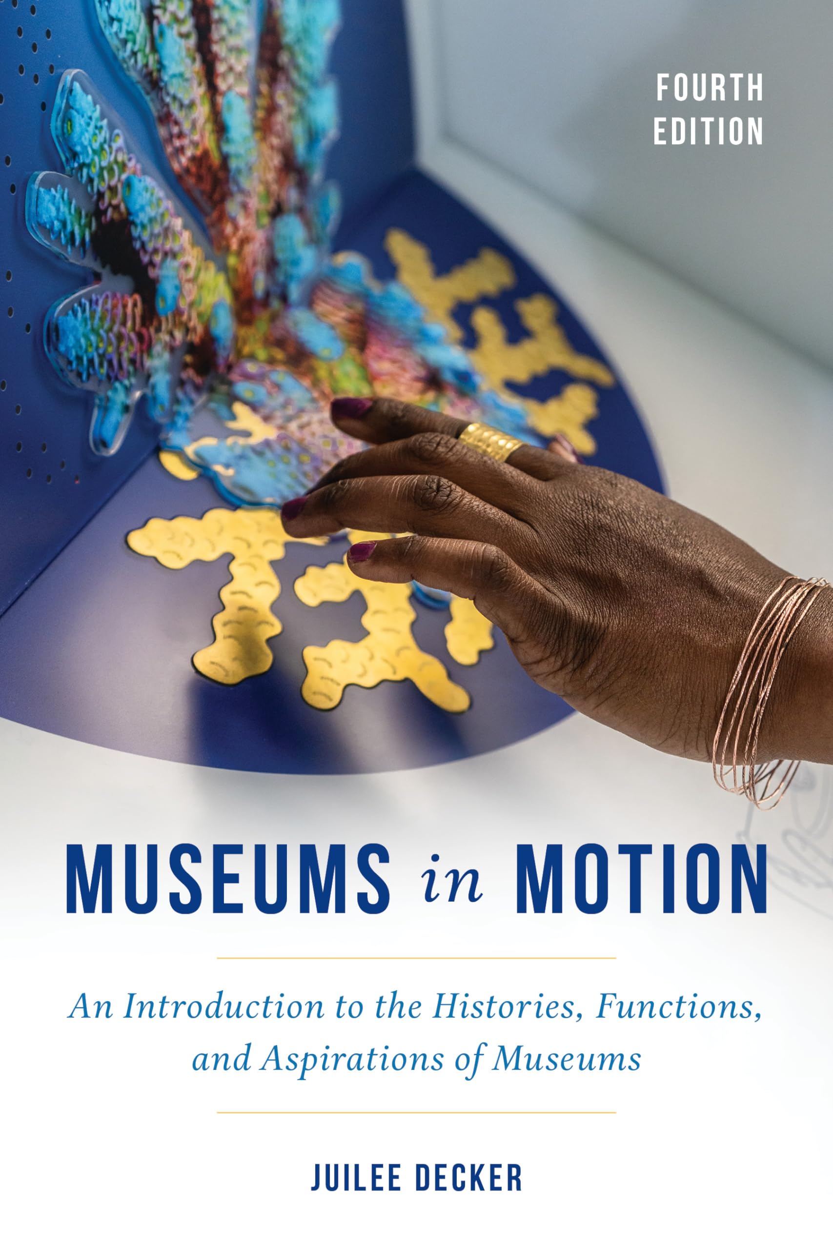 Museums in Motion: An Introduction to the Histories, Functions, and Aspirations of Museums (American Association for State and Local History)