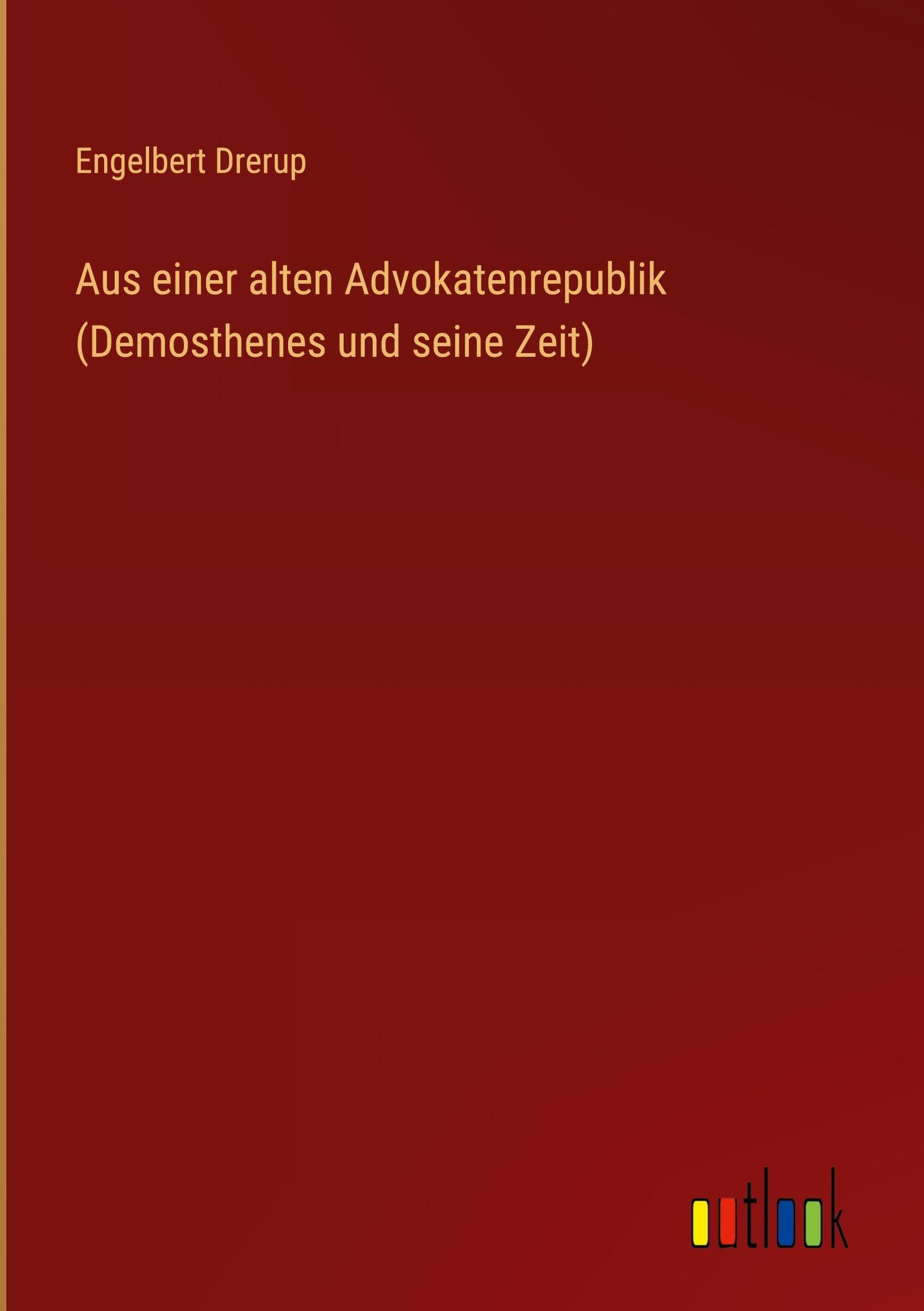 Aus einer alten Advokatenrepublik (Demosthenes und seine Zeit)