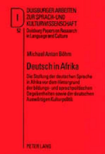 Deutsch in Afrika: Die Stellung der deutschen Sprache in Afrika vor dem Hintergrund der bildungs- und sprachpolitischen Gegebenheiten sowie der ... Arbeiten zur Sprach- und Kulturwissenschaft)