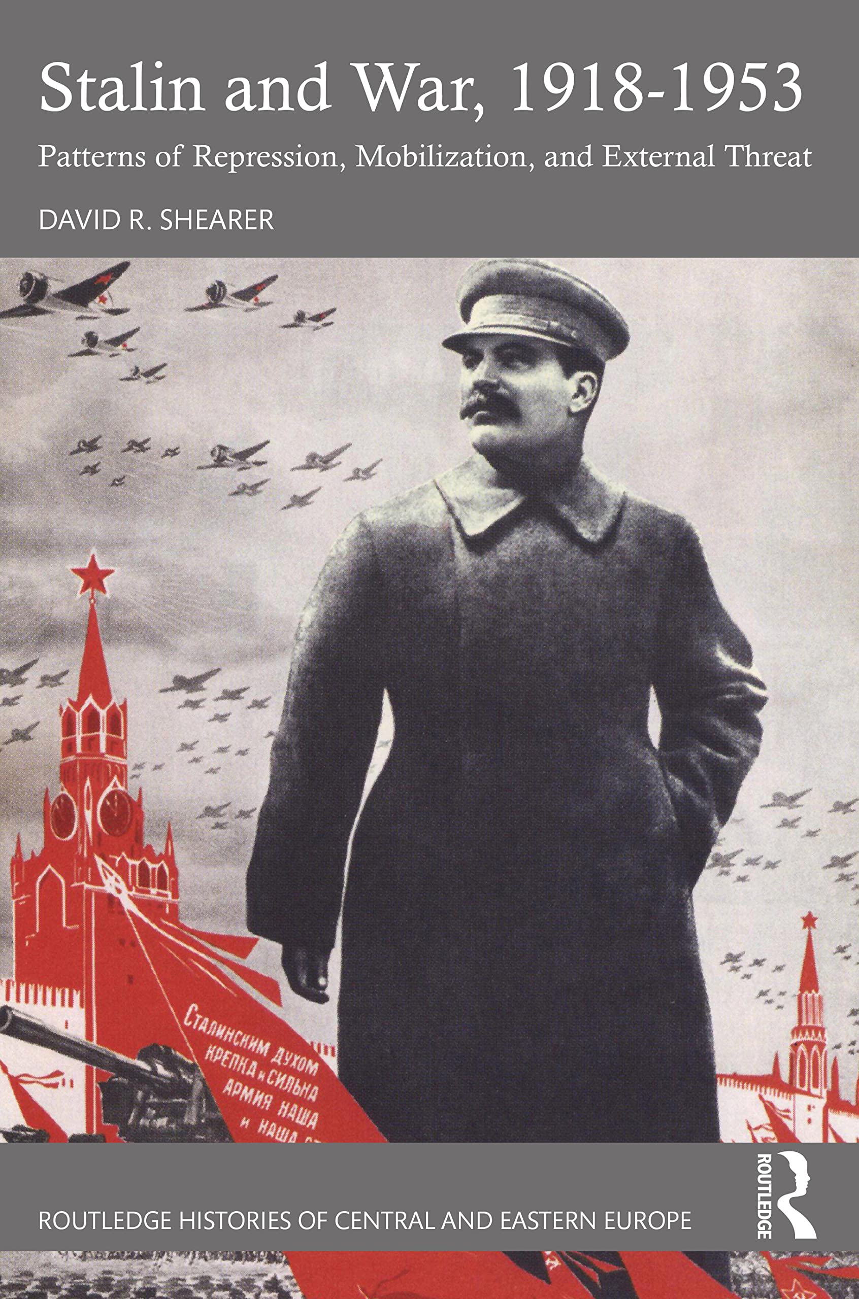 Stalin and War, 1918-1953: Patterns of Repression, Mobilization, and External Threat (Routledge Histories of Central and Eastern Europe)