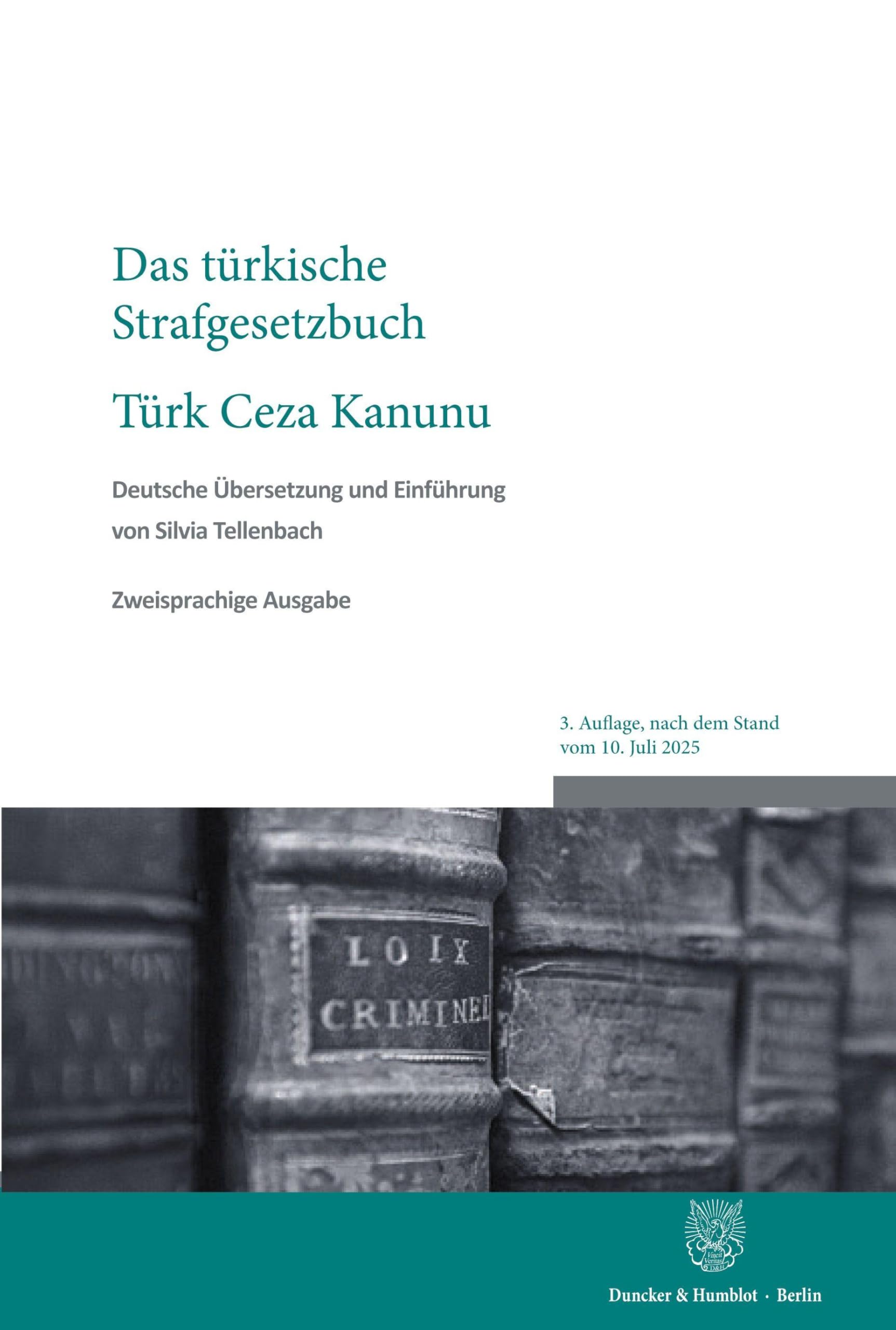Das türkische Strafgesetzbuch - Türk Ceza Kanunu: Gesetz Nr. 5237 vom 26. September 2004. Deutsche Übersetzung und Einführung von Silvia Tellenbach. ... vom 10. Juli 2025. Zweisprachige Ausgabe