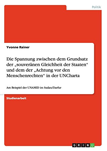 Die Spannung zwischen dem Grundsatz der souveränen Gleichheit der Staaten und dem der Achtung vor den Menschenrechten in der UNCharta: Am Beispiel der UNAMID im Sudan/Darfur