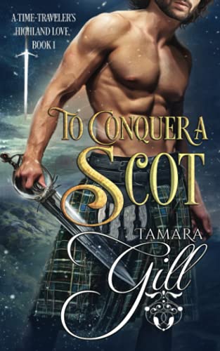 To Conquer a Scot (A Time-Traveler's Highland Love, Band 1)