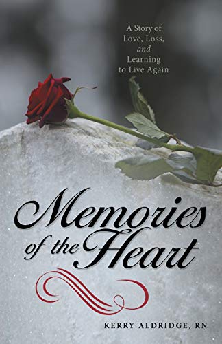 Memories of the Heart: A Story Of Love, Loss, And Learning To Live Again