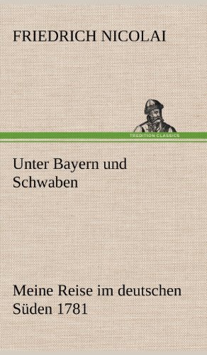 Unter Bayern und Schwaben: Meine Reise im deutschen Süden 1781