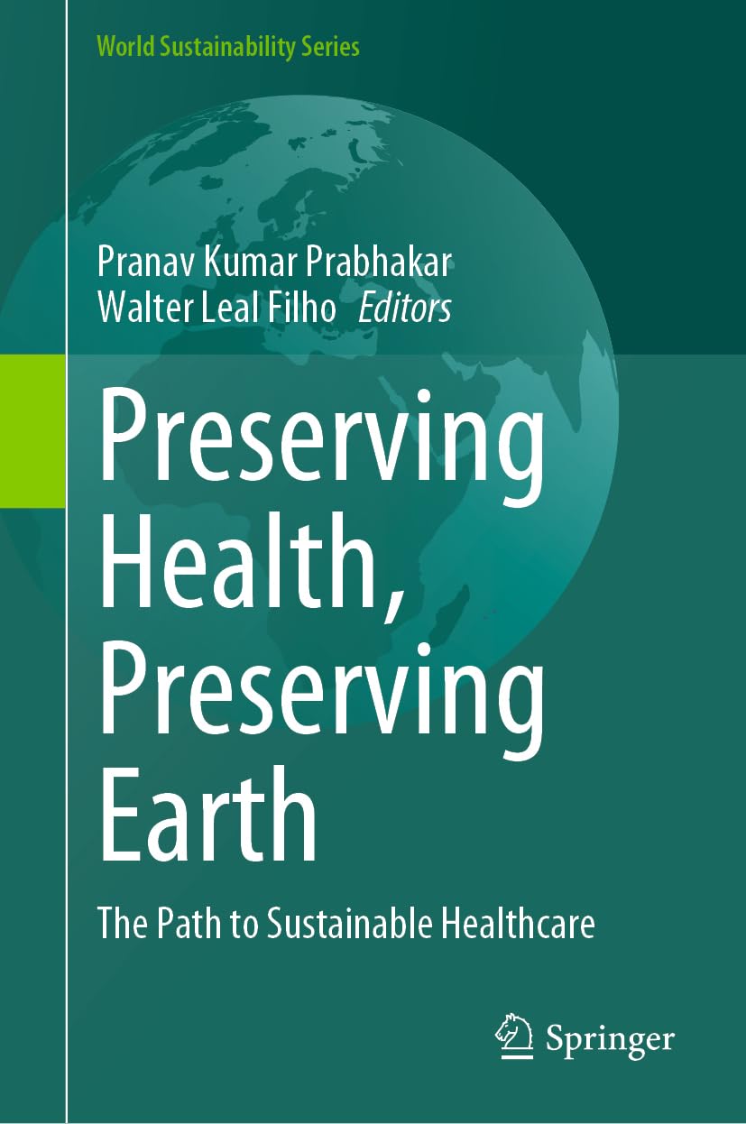 Preserving Health, Preserving Earth: The Path to Sustainable Healthcare (World Sustainability Series)