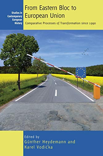 From Eastern Bloc to European Union: Comparative Processes of Transformation Since 1990 (Contemporary European History, 22)