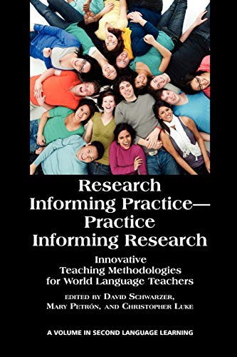 Research Informing Practice - Practice Informing Research: Innovative Teaching Methodologies for World Language Teachers (Research in Second Language Learning)