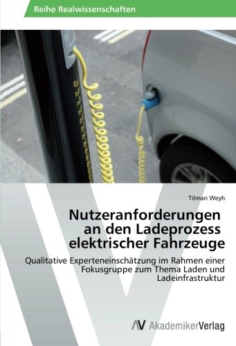Nutzeranforderungen an den Ladeprozess elektrischer Fahrzeuge: Qualitative Experteneinschätzung im Rahmen einer Fokusgruppe zum Thema Laden und Ladeinfrastruktur