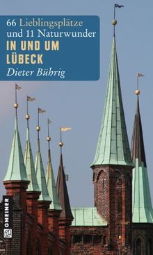 In und um Lübeck: 66 Lieblingsplätze und 11 Naturwunder