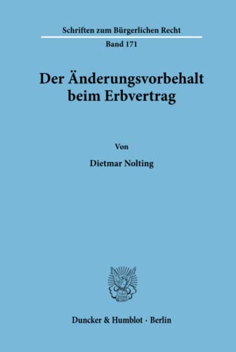 Der Änderungsvorbehalt beim Erbvertrag.: Der Änderungsvorbehalt beim Erbvertrag.: Dissertationsschrift (Schriften zum Bürgerlichen Recht, Band 171)