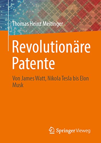 Revolutionäre Patente: Von James Watt, Nikola Tesla bis Elon Musk