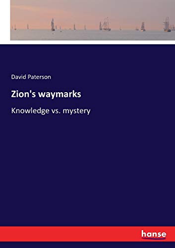 Zion's waymarks: Knowledge vs. mystery