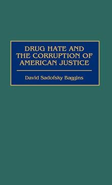 Drug Hate and the Corruption of American Justice
