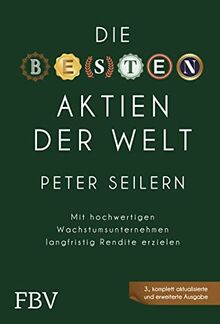 Die besten Aktien der Welt – 3A: Mit hochwertigen Wachstumsunternehmen langfristig Rendite erzielen von Seilern, Peter | Buch | Zustand sehr gut