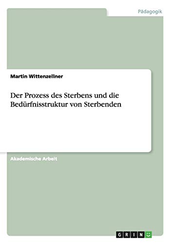 Der Prozess des Sterbens und die Bedürfnisstruktur von Sterbenden