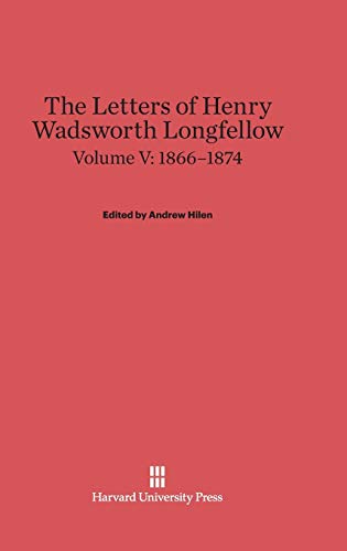 The Letters of Henry Wadsworth Longfellow, Volume V, (1866-1874)