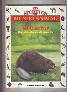 Secretos del mundo animal numero 21: El castor, constructores de presas