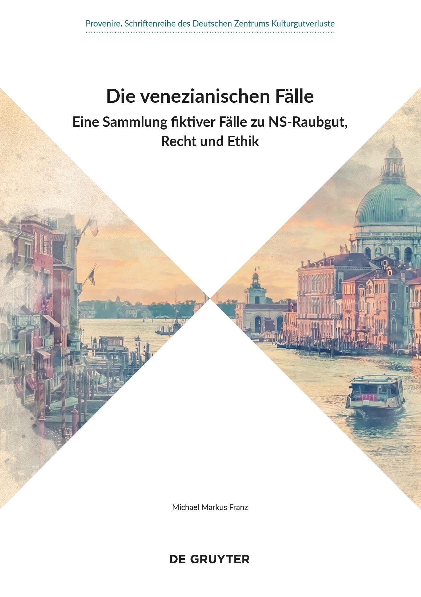 Die venezianischen Fälle: Eine Sammlung fiktiver Fälle zu NS-Raubgut, Recht und Ethik (Provenire, 5)