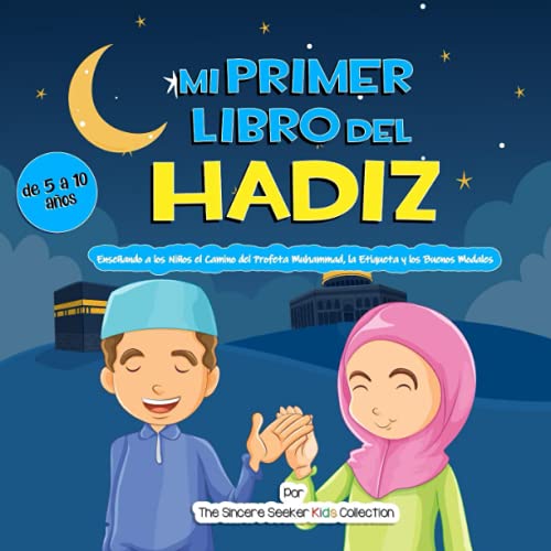 Mi Primer Libro del Hadiz: Enseñando a los Niños el Camino del Profeta Muhammad, la Etiqueta y los Buenos Modales (Libros islámicos para niños en español (Islamic Children's Books in Spanish), Band 4)