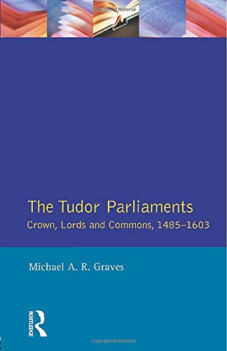 Tudor Parliaments, The Crown, Lords and Commons, 1485-1603 (Studies in Modern History)