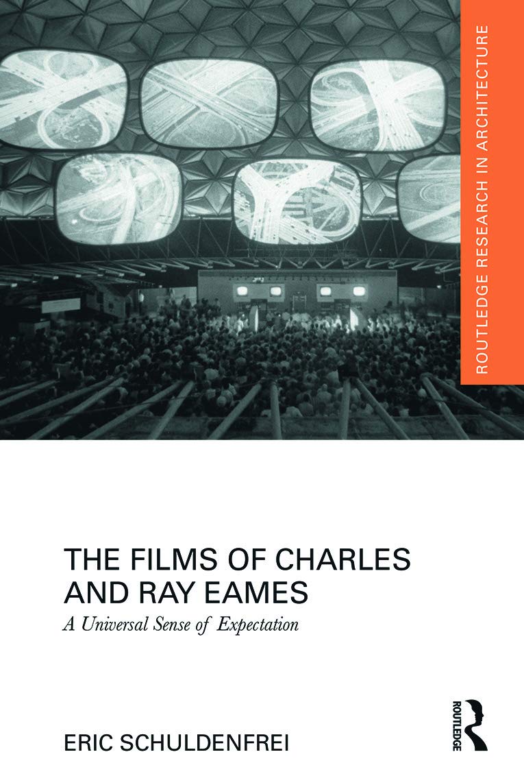 The Films of Charles and Ray Eames: A Universal Sense of Expectation (Routledge Research in Architecture)