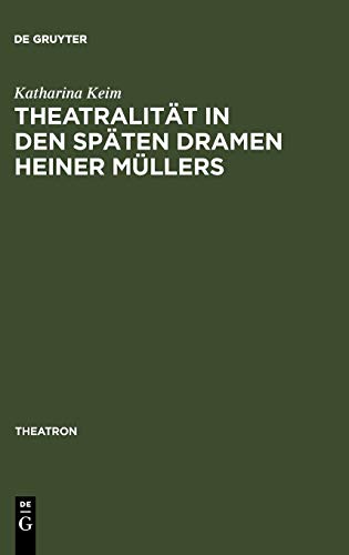 Theatralität in den späten Dramen Heiner Müllers (Theatron, 23, Band 23)
