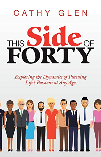 This Side of Forty: Exploring the Dynamics of Pursuing Life’s Passions at Any Age