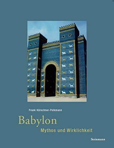 Babylon - Mythos und Wirklichkeit