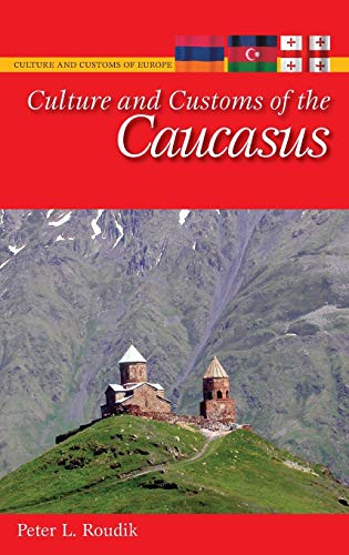 Culture and Customs of the Caucasus (Culture and Customs of Europe)