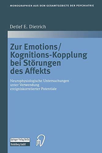 Zur Emotions/Kognitions-Kopplung bei Störungen des Affekts: Neurophysiologische Untersuchungen Unter Verwendung Ereigniskorrelierter Potentiale ... Gesamtgebiete der Psychiatrie, 105, Band 105)