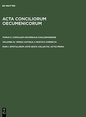 Epistularum ante gesta collectio. Actio prima (Acta conciliorum oecumenicorum. Concilium Universale Chalcedonense. Versio antiqua a Rustico correcta)