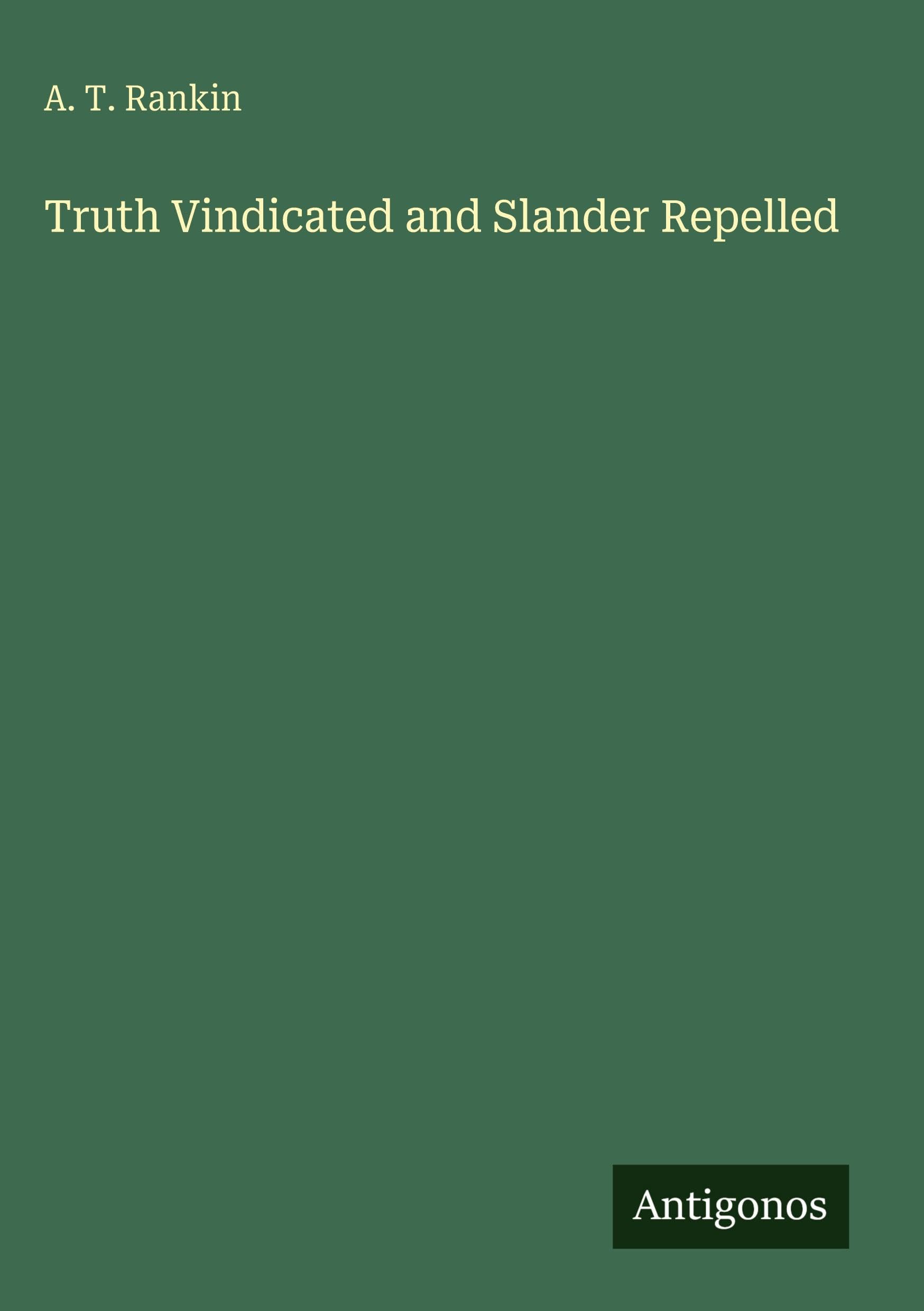 Truth Vindicated and Slander Repelled