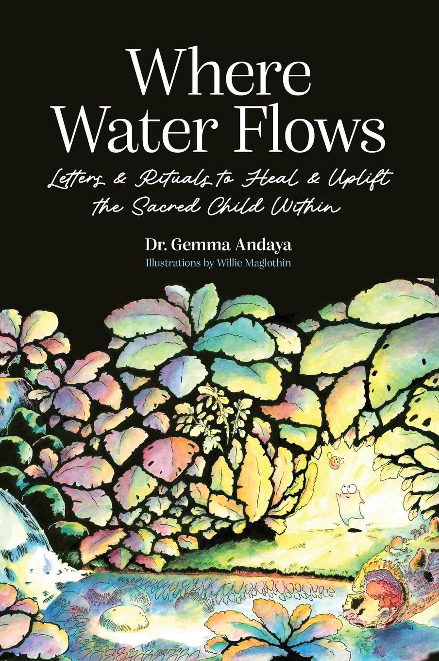 Where Water Flows: Letters & Rituals to Heal & Uplift the Sacred Child Within