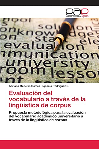 Evaluación del vocabulario a través de la lingüística de corpus: Propuesta metodológica para la evaluación del vocabulario académico universitario a través de la lingüística de corpus