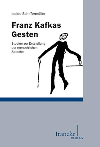 Franz Kafkas Gesten: Studien zur Entstellung der menschlichen Sprache