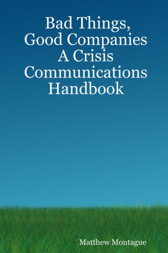 Bad Things, Good Companies: A Crisis Communications Handbook