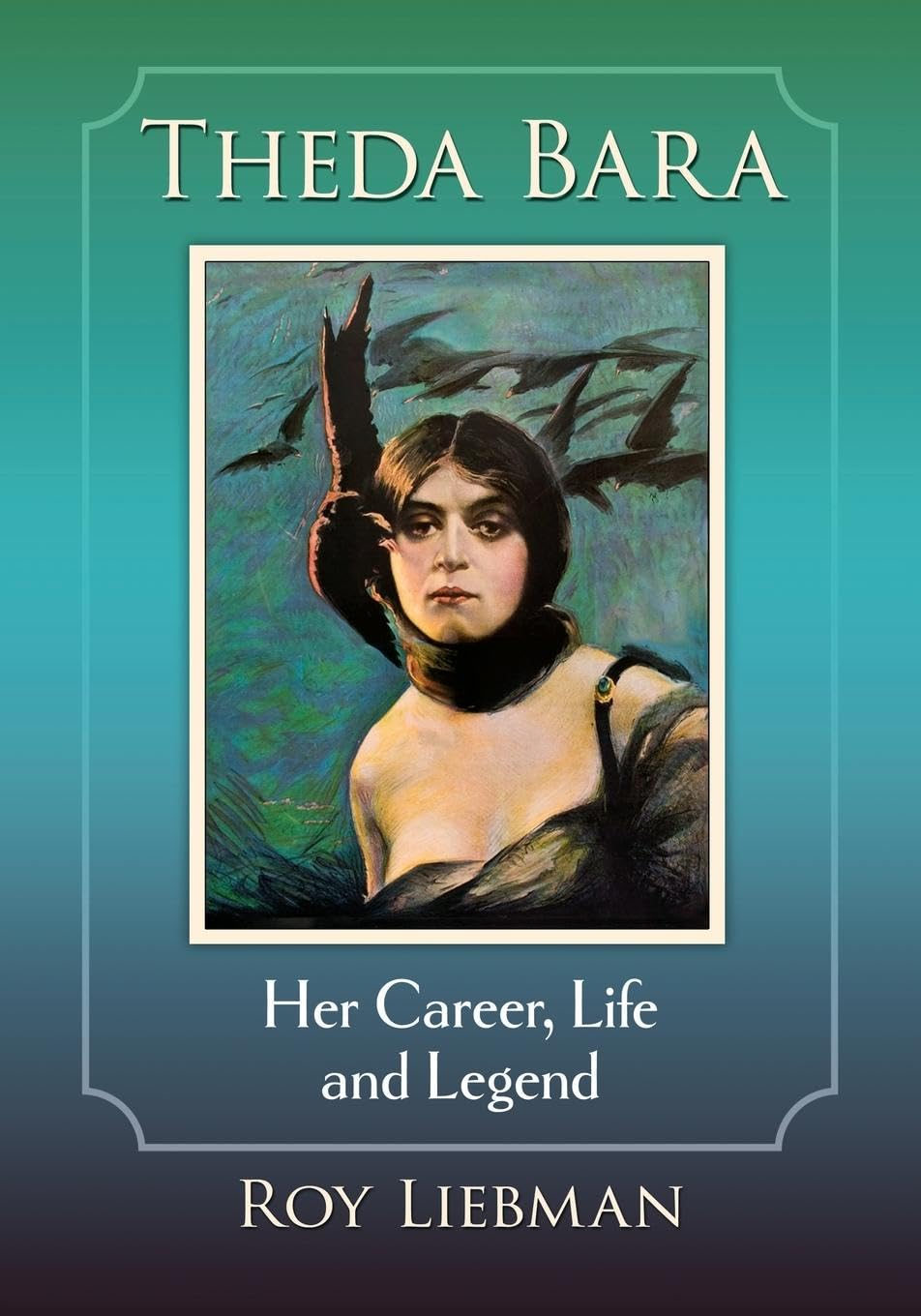 Theda Bara: Her Career, Life and Legend