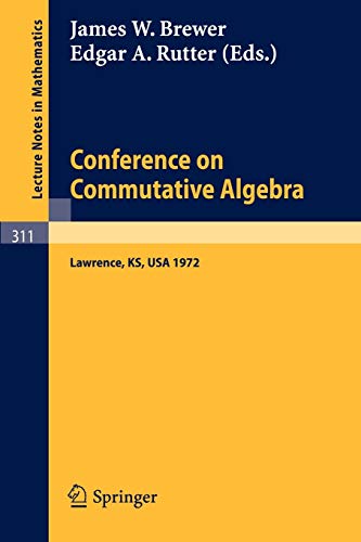 Conference on Commutative Algebra: Lawrence, Kansas 1972 (Lecture Notes in Mathematics, 311, Band 311)