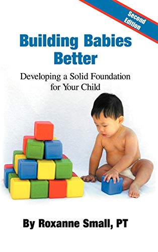 Building Babies Better: Developing a Solid Foundation for Your Child Second Edition