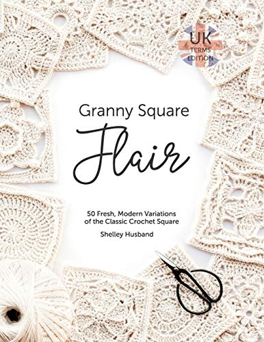 Shelley Husband Granny Square Flair Uk Terms Edition, 50 Fresh, Modern Variations Of The Classic Crochet Square