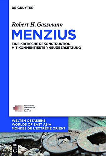 Menzius: Eine kritische Rekonstruktion mit kommentierter Neuübersetzung (Welten Ostasiens / Worlds of East Asia / Mondes de l'Extrême Orient, Band 22)