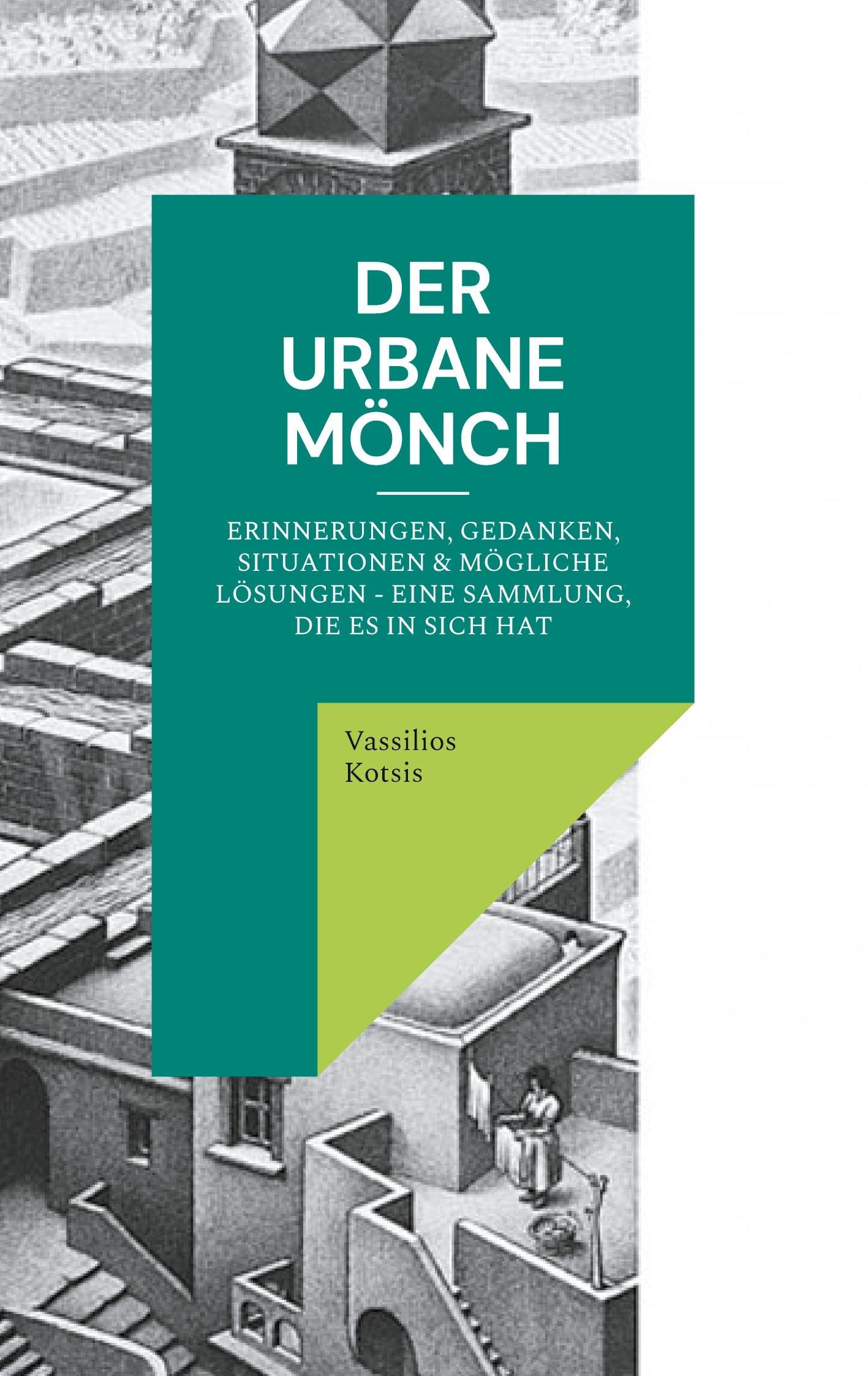 Der Urbane Mönch: Erinnerungen, Gedanken, Situationen & mögliche Lösungen - Eine Sammlung, die es in sich hat